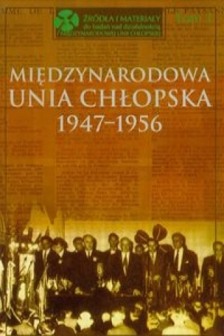 Miedzynarodowa Unia Chlopska 1947-1956 Tom 1
