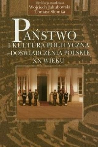 Panstwo i kultura polityczna - doswiadczenia ppolskie XX wieku