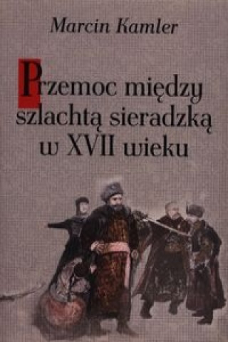 Przemoc miedzy szlachta sieradzka w XVII wieku