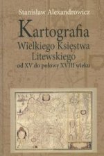 Kartografia Wielkiego Ksiestwa Litewskiego od XV do polowy XVIII wieku