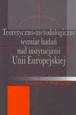 Teoretyczno-metodologiczny wymiar badan nad instytucjami Unii Europejskiej