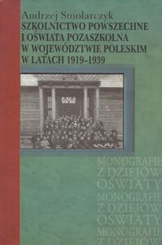 Szkolnictwo powszechne i oswiata pozaszkolna w wojewodztwie poleskim w latach 1919-1939