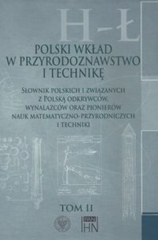 Polski wklad w przyrodoznawstwo i technike. Tom 2 H-L