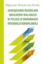 Zarzadzanie rozwojem obszarow wiejskich w Polsce w warunkach integracji europejskiej