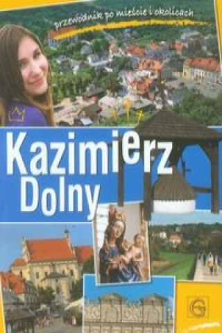 Kazimierz Dolny Przewodnik po miescie i okolicach