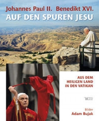 Johannes Paul II. / Benedikt XVI. Auf den Spuren Jesu