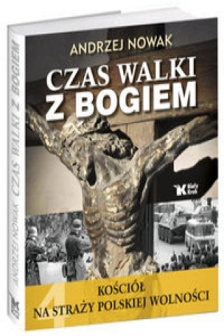 Kosciol na strazy polskiej wolnosci Czas walki z Bogiem Tom 4