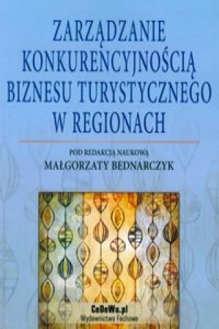 Zarzadzanie konkurencyjnoscia biznesu turystycznego w regionach