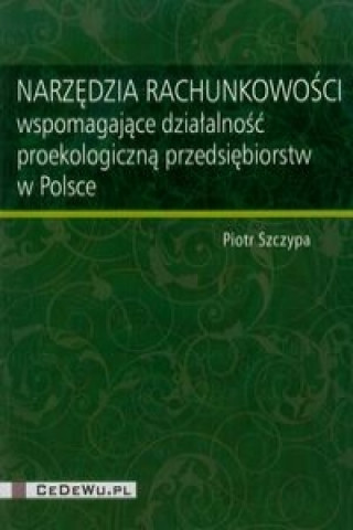 Narzedzia rachunkowosci wspomagajace dzialalnosc proekologiczna przedsiebiorstw w Polsce
