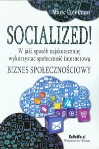 Socialized! W jaki sposob najskuteczniej wykorzystac spolecznosc internetowa