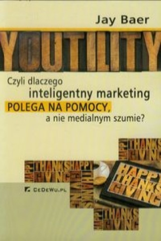 Youtility czyli dlaczego inteligentny marketing polega na pomocy, a nie medialnym szumie?