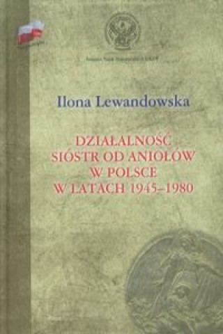 Dzialalnosc Siostr od Aniolow w Polsce w latach 1945-1980