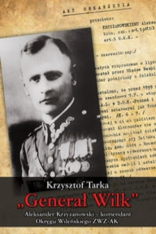 General Wilk Aleksander Krzyzanowski komendant Okregu Wilenskiego ZWZ-AK