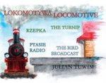 Lokomotywa Locomotive, Rzepka The Turnip, Ptasie Radio The Bird Broadcast
