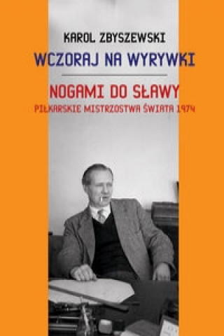 Wczoraj na wyrywki Nogami do slawy