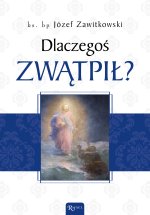 Dlaczegos zwatpil?