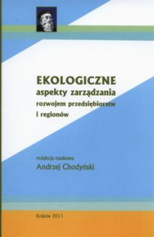 Ekologiczne aspekty zarzadzania rozwojem przedsiebiorstw i regionow