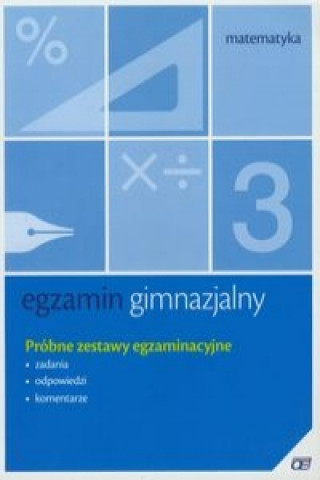 Egzamin gimnazjalny Matematyka Probne zestawy egzaminacyjne