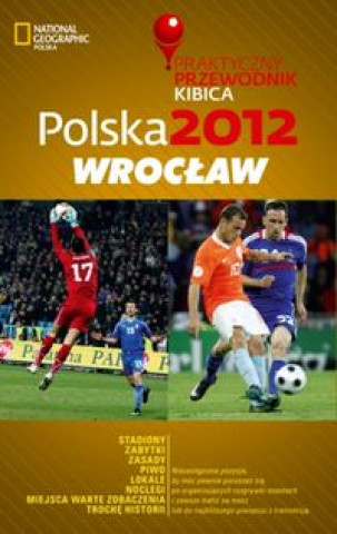 Polska 2012 Wroclaw Praktyczny Przewodnik Kibica