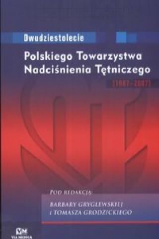 Dwudziestolecie Polskiego Towarzystwa Nadcisnienia Tetniczego 1987 - 2007