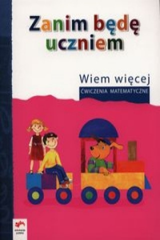 Zanim bede uczniem Wiem wiecej Cwiczenia matematyczne