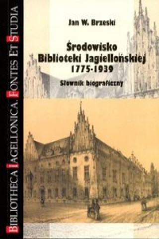 Srodowisko Biblioteki Jagiellonskiej 1775-1939