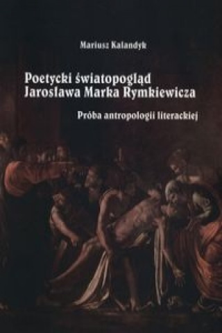 Poetycki swiatopoglad Jaroslawa Marka Rymkiewicza