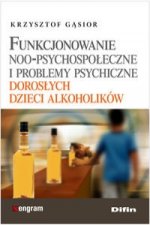 Funkcjonowanie noo-psychospoleczne i problemy psychiczne doroslych dzieci alkoholikow