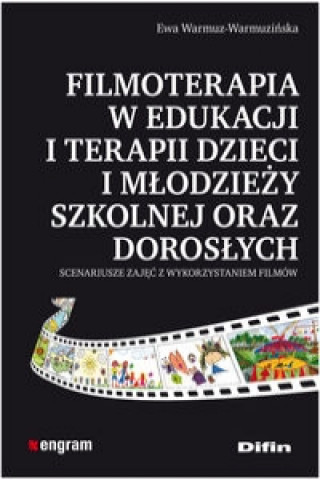 Filmoterapia w edukacji i terapii dzieci i mlodziezy szkolnej oraz doroslych