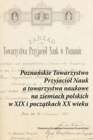 Poznanskie Towarzystwo Przyjaciol Nauk a towarzystwa naukowe na ziemiach polskich w XIX i poczatkach XX wieku