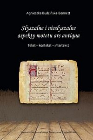 Subtilitas Slyszalne i nieslyszalne aspekty motetu ars antiqua