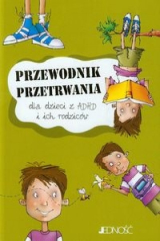 Przewodnik przetrwania dla dzieci z ADHD i ich rodzicow