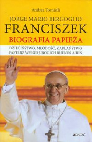 Jorge Mario Bergoglio Franciszek Biografia Papieza