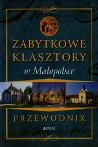 Zabytkowe klasztory w Malopolsce Przewodnik