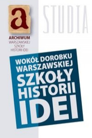 Wokol dorobku warszawskiej szkoly historii idei