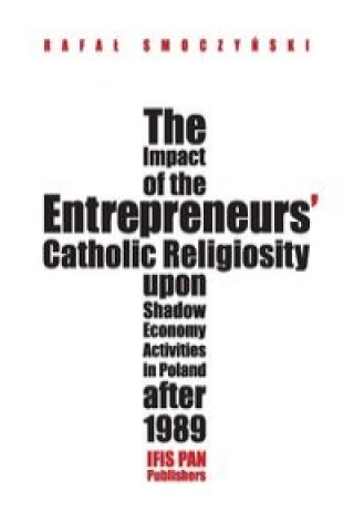 The impact of the entrepreneurs' Catholic religiosity upon shadow economy activities in Poland after