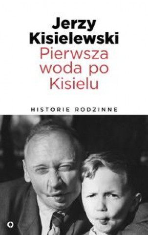 Pierwsza woda po Kisielu Historie rodzinne