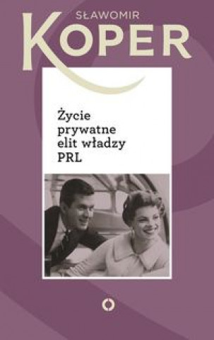 Zycie prywatne elit wladzy PRL