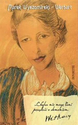 Chyba nie moge Pani posadzic o demonizm Witkacy (Marek Wyszomirski-Werbart)(Miękka)