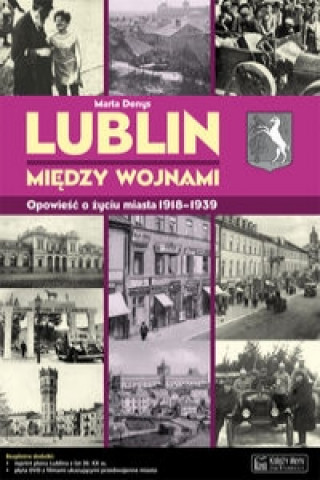 Lublin miedzy wojnami Opowiesc o zyciu miasta