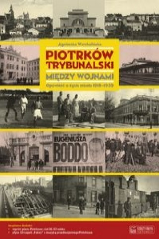 Piotrkow Trybunalski miedzy wojnami. Opowiesc o zyciu miasta 1918-1939