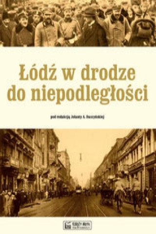 Lodz w drodze do niepodleglosci