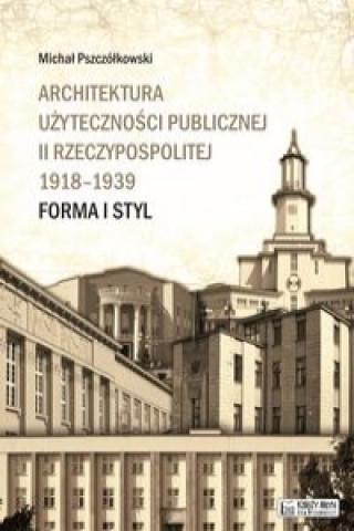 Architektura uzytecznosci publicznej II Rzeczypospolitej 1918-1939