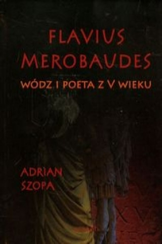 Flavius Merobaudes Wodz i poeta z V wieku