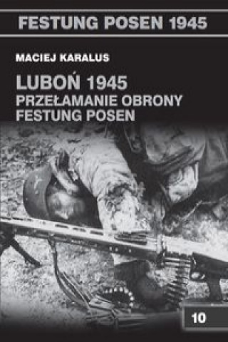 Lubon 1945 Przelamanie obrony Festung Posen
