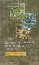 Sto lat planowania przestrzeni polskich miast (1910-2010)