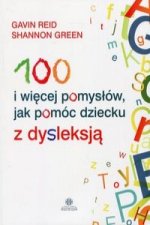 100 i wiecej pomyslow jak pomoc dziecku z dysleksja