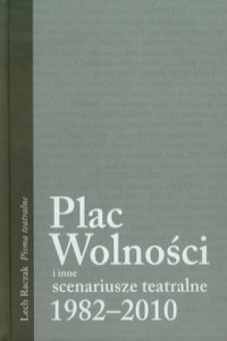 Plac Wolnosci i inne scenariusze teatralne 1982-2010