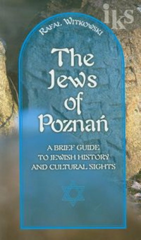 Zydzi w Poznaniu Jews of Poznan Krotki przewodnik po historii i zabytkach