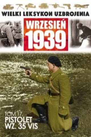 Wielki Leksykon Uzbrojenia Wrzesien 1939 Tom 17 Pistolet WZ.35 VIS